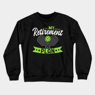 Pickleball Tournament My Retirement Plan Crewneck Sweatshirt